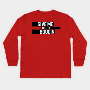 "Give me all the boudin" in white on black - Food of the World: USA Kids Long Sleeve T-Shirt